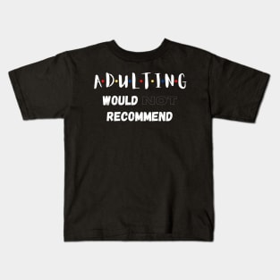 Adulting Would Not Recommend Kids T-Shirt